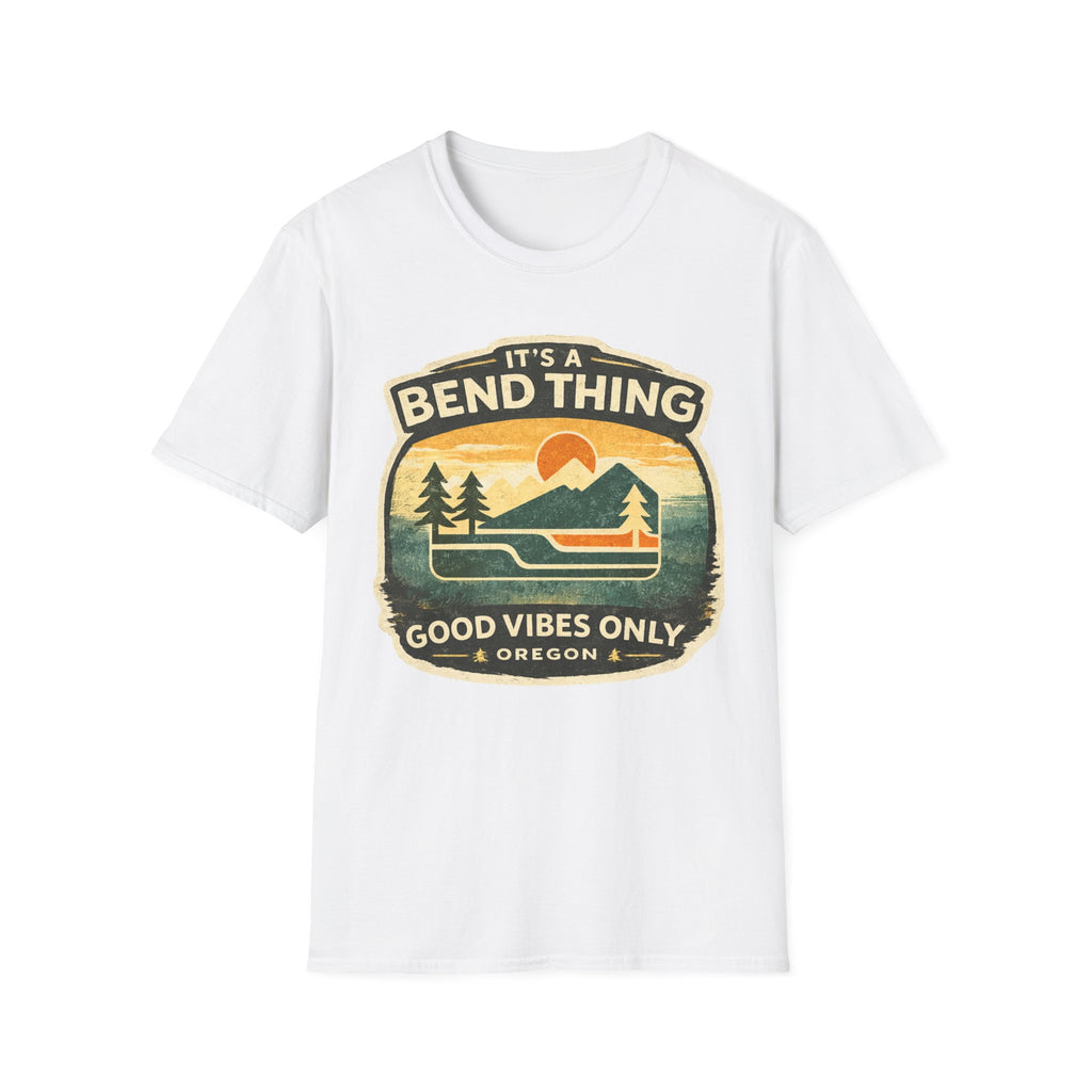 It's a Bend Thing T‑Shirt — 'Good Vibes Only' Oregon Outdoor Tee