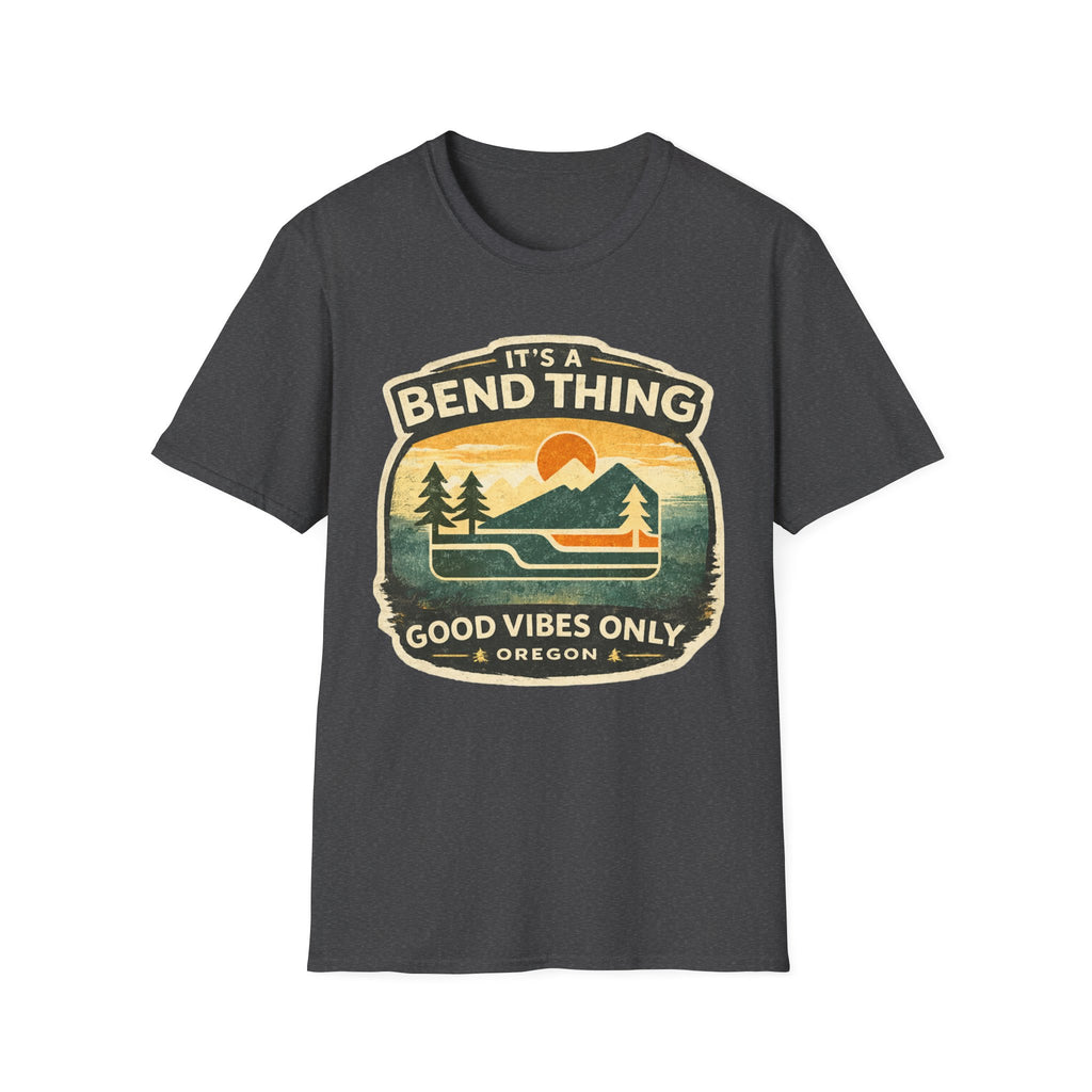 It's a Bend Thing T‑Shirt — 'Good Vibes Only' Oregon Outdoor Tee